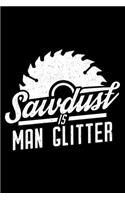 Sawdust is Man glitter: 6" x 9" 120 pages quad Journal I 6x9 graph Notebook I Diary I Sketch I Journaling I Planner I Wood Worker Gift I Lumberjack Gift