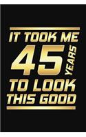 It Took Me 45 Years To Look This Good: Happy 45th Birthday 45 Years Old Gifts
