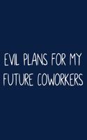 Evil Plans for My Future Coworkers