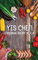 Yes Chef! Original Recipe Book: (Journal, Diary, Notebook)