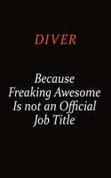 Diver Because Freaking Awesome Is Not An Official job Title: Career journal, notebook and writing journal for encouraging men, women and kids. A framework for building your career.