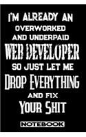 I'm Already An Overworked And Underpaid Web Developer. So Just Let Me Drop Everything And Fix Your Shit!