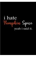 I hate Pumpkin Spice Yeah I said it.