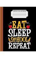 Composition Notebook Eat Sleep School Repeat: Back To School Cool First Day Gift Great Journal Notebook For Students And Teacher Wide Ruled 110 Pages 7.5" x 9.25" Dimension