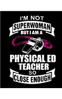 I'm not a super woman but I'm a physical ED teacher so close enough