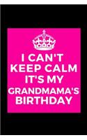 I Can't Keep Calm It's My Grandmama's Birthday: Beautiful gift for Her Relative from Grandchild - Blank Journal Note Book - Notebook - Unique Keepsake Present Alternative To Birthday Mother Day Ch