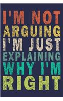 I'm Not Arguing I'm Just Explaining Why I'm Right