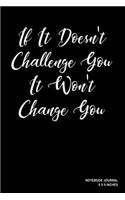 If It Doesn't Challenge You It Won't Change You