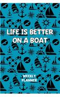 Life is Better On A Boat - Weekly Planner