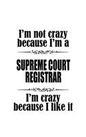 I'm Not Crazy Because I'm A Supreme Court Registrar I'm Crazy Because I like It