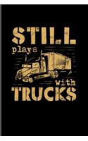 Still Plays With Trucks: Funny Trucking Joke Undated Planner - Weekly & Monthly No Year Pocket Calendar - Medium 6x9 Softcover - For Truck Driving & Wrangler Fans