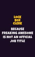 Lock Box Clerk, Because Freaking Awesome Is Not An Official Job Title: 6X9 Career Pride Notebook Unlined 120 pages Writing Journal