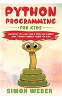 Python Programming for Kids: Discover Tips and Tricks with this Parent and Teacher Friendly Guide for Kids