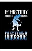 If History Repeats Itself, I'm Getting A Dinosaur
