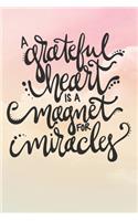 A Grateful Heart Is A Magnet For Miracles: Inspirational / Motivational Journal / Notebook / Diary - Inspiring Quote on Matte Cover - Birthday or Christmas Gift