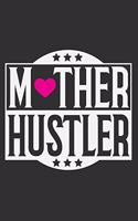 Mother Hustler: Gifts for mothers birthday, gifts for mom, hard working mom gifts 6x9 Journal Gift Notebook with 125 Lined Pages