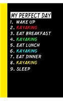 My Perfect Day Wake Up Kayaking Eat Breakfast Kayaking Eat Lunch Kayaking Eat Dinner Kayaking Sleep