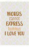 Words Cannot Express Hummus I Love You: All Purpose 6x9 Blank Lined Notebook Journal Way Better Than A Card Trendy Unique Gift Pink Yellow Texture Hummus