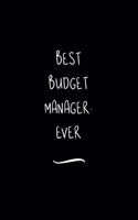 Best Budget Manager. Ever: Funny Office Notebook/Journal For Women/Men/Coworkers/Boss/Business Woman/Funny office work desk humor/ Stress Relief Anger Management Journal(6x9 i