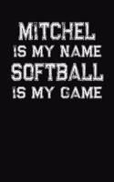 Mitchel Is My Name Softball Is My Game: Softball Themed College Ruled Compostion Notebook - Personalized Gift for Mitchel