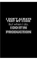 I don't always test my code but when I do, I do it in production