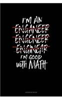 I'm An Engineer I'm Good At Math