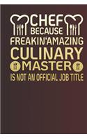 Chef Because Freakin' Amazing Culinary Master Is Not an Official Job Title: Notebook - Journal - Diary - 110 Lined Page