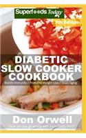 Diabetic Slow Cooker Cookbook: Over 245 Low Carb Diabetic Recipes full of Dump Dinners Recipes