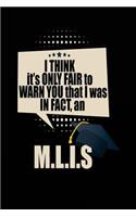 I Think It's Only Fair To Warn You That I Was In Fact, An M.L.I.S: Blank Lined Notebook Journals