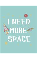 I need more space