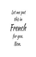 Let Me Put This In French For You. Non.: Foreign Language Class Back To School Gift Notebook