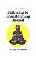 A Self Help Book - Pathways to Transforming Oneself: 365/366 Days Prompt Journal, 368 Paged 7.44" X 9.69" Sized Book, Self Development, Personal Growth(9 Pathways to Transformation)
