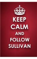 Keep Calm And Follow Sullivan