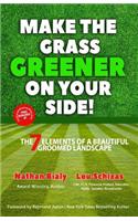 Make the Grass Greener on Your Side!: The 7 Elements of a Beautiful Groomed Landscape