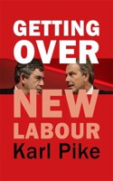 Getting Over New Labour: The Party After Blair and Brown(Building Progressive Alternatives)