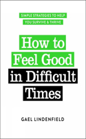 How to Feel Good in Difficult Times