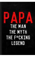 Papa the Fucking Legend Father's Day Journal Notebook: Blank Lined Ruled for Writing 6x9 120 Pages