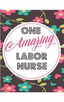 One Amazing Labor Nurse: Blank Line Nurse Appreciation & Graduation Notebook (8.5 X 11 - 110 Pages)