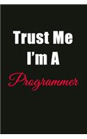 Trust Me I'm a Programmer: Blank Lined Journal Notebook for Men or Women