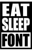 Eat Sleep Font Gift Notebook for a Caligrapher, Blank Lined Journal: Medium Spacing Between Lines