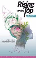 Rising to the Top: Volume IV: African women engineering leaders share their journeys to professional success