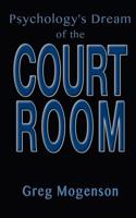 Psychology's Dream of the Courtroom