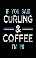 If You Said Curling & Coffee I'm in: Blank Lined Notebook Journal