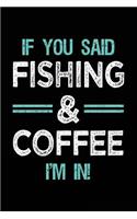 If You Said Fishing & Coffee I'm In: Blank Lined Notebook Journal