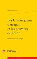 Les Chroniqueurs d'Aragon Et Les Pouvoirs de l'Ecrit
