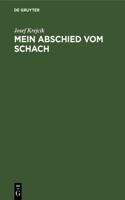 Mein Abschied Vom Schach: Sterbliches Und Unsterbliches Aus Der Mappe Eines Wiener Altmeisters