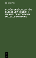 Schöffenbüchlein Für Elsaß-Lothringen / Manuel Des Échevins d'Alsace-Lorraine: Ein Hülfsbuch Für Schüssen, Amtsrichter, Amtsanwälte, Rechtsanwälte, Bürgermeister Und Polizei-Kommissare