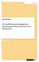 Personalführung in pädagogischen Einrichtungen. Führen und Leiten von Mitarbeitern