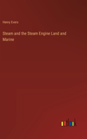 Steam and the Steam Engine Land and Marine