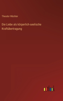 Liebe als körperlich-seelische Kraftübertragung